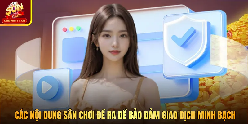 Các nội dung sân chơi đề ra để bảo đảm giao dịch minh bạch