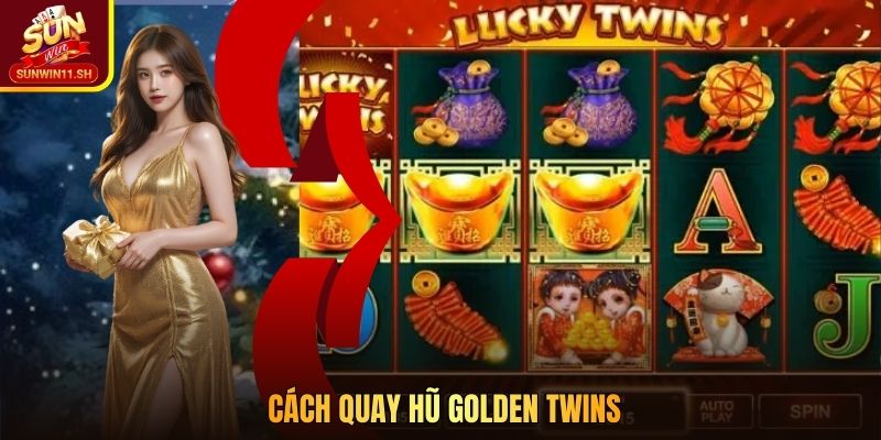 Cách Quay Hũ Golden Twins Nổ Jackpot 12 Tỷ Tại SUNWIN