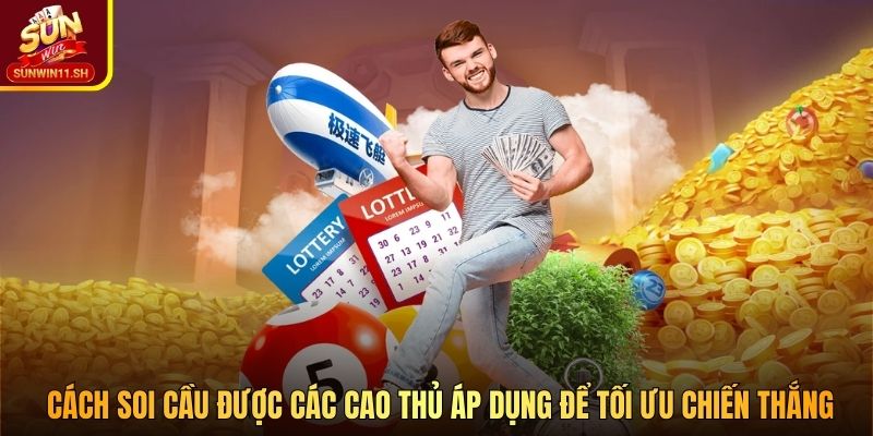 Cách soi cầu được các cao thủ áp dụng để tối ưu chiến thắng