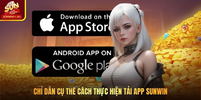 Chỉ dẫn cụ thể cách thực hiện tải app SUNWIN