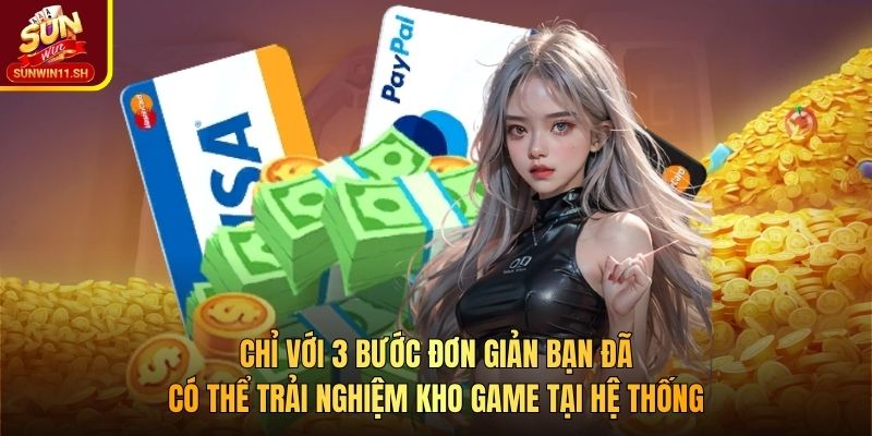 Chỉ với 3 bước đơn giản bạn đã có thể trải nghiệm kho game tại hệ thống