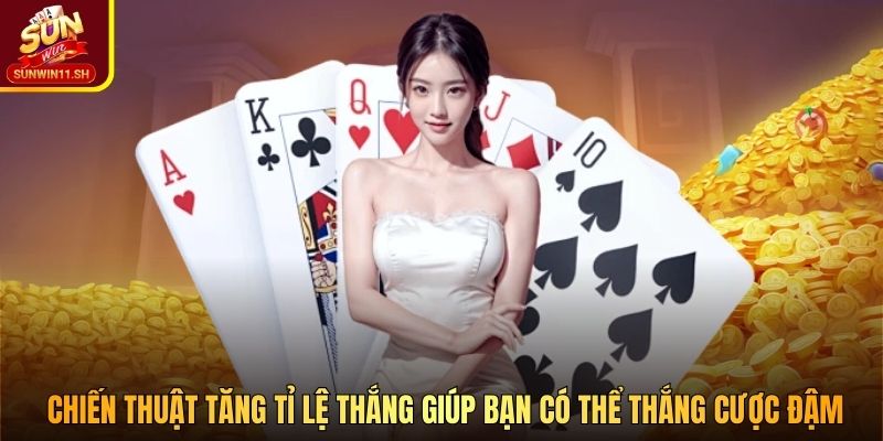 Chiến thuật tăng tỉ lệ thắng giúp bạn có thể thắng cược đậm 