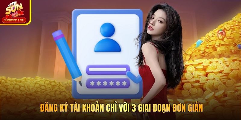 Đăng ký tài khoản chỉ với 3 giai đoạn đơn giản