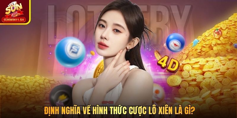 Định nghĩa về hình thức cược lô xiên là gì?