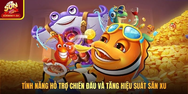 Tính năng hỗ trợ chiến đấu và tăng hiệu suất săn xu