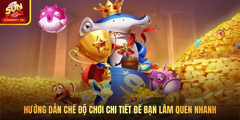 Hướng dẫn chế độ chơi chi tiết để bạn làm quen nhanh 