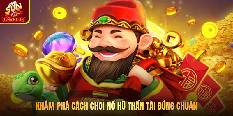 Khám phá cách chơi Nổ Hũ Thần Tài đúng chuẩn