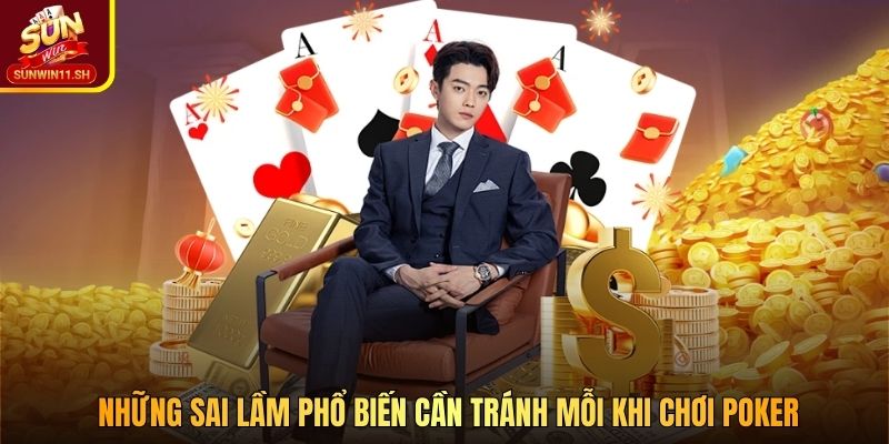 Những sai lầm phổ biến cần tránh mỗi khi chơi Poker
