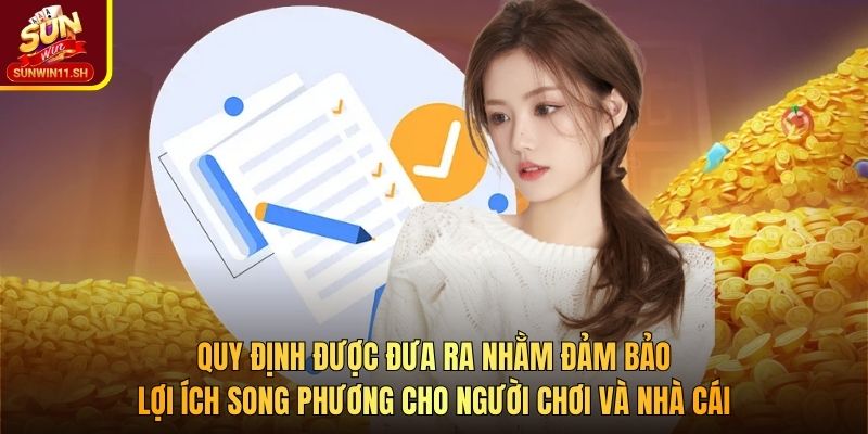 Quy định được đưa ra nhằm đảm bảo lợi ích song phương cho người chơi và nhà cái
