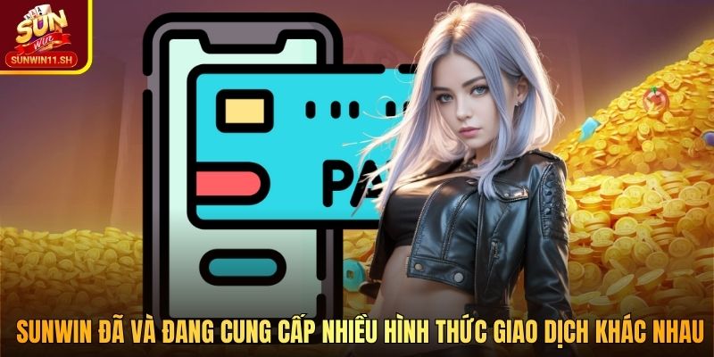 SUNWIN đã và đang cung cấp nhiều hình thức giao dịch khác nhau