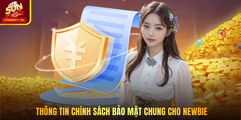 Thông tin chính sách bảo mật chung cho newbie