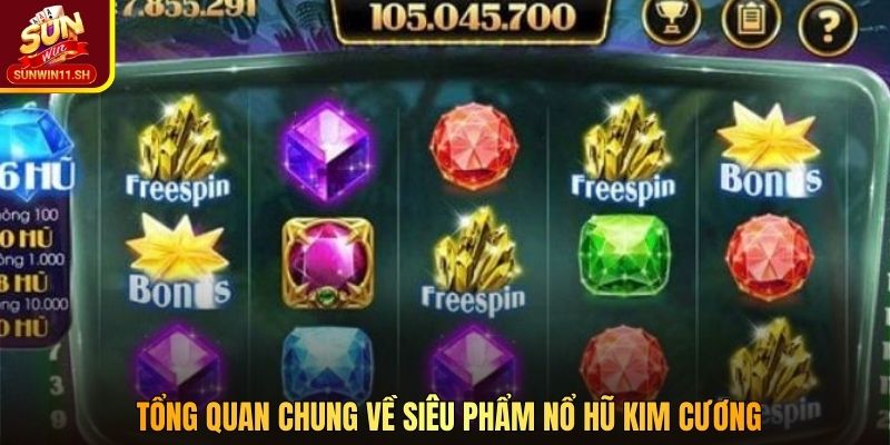 Tổng quan chung về siêu phẩm nổ hũ Kim Cương