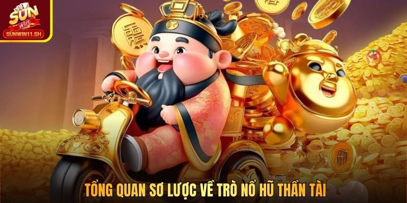 Tổng quan sơ lược về trò Nổ Hũ Thần Tài 