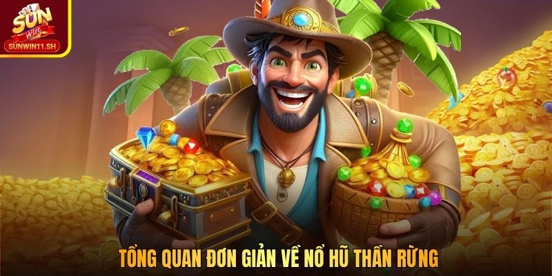 Tổng quan đơn giản về Nổ Hũ Thần Rừng